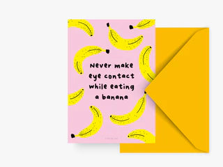 Card - Never Make Eye Contact While Eating a Banana