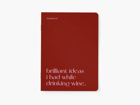 Notebook - Brilliant Ideas I Had While Drinking Wine