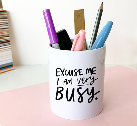 Pen Pot - Excuse me I am Very Busy